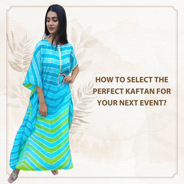 How to select the perfect Kaftan for your next event?
