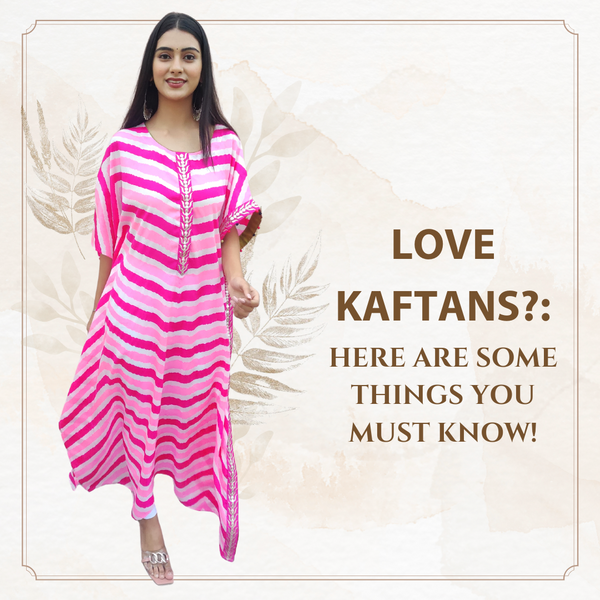 Love Kaftans? Here are some things you must know!